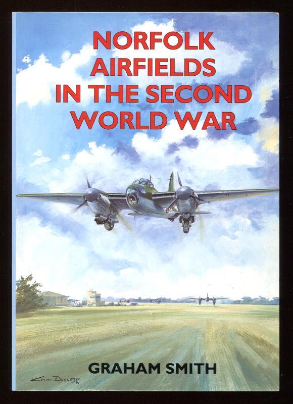 Smith, Graham, - NORFOLK AIRFIELDS IN THE SECOND WORLD WAR.