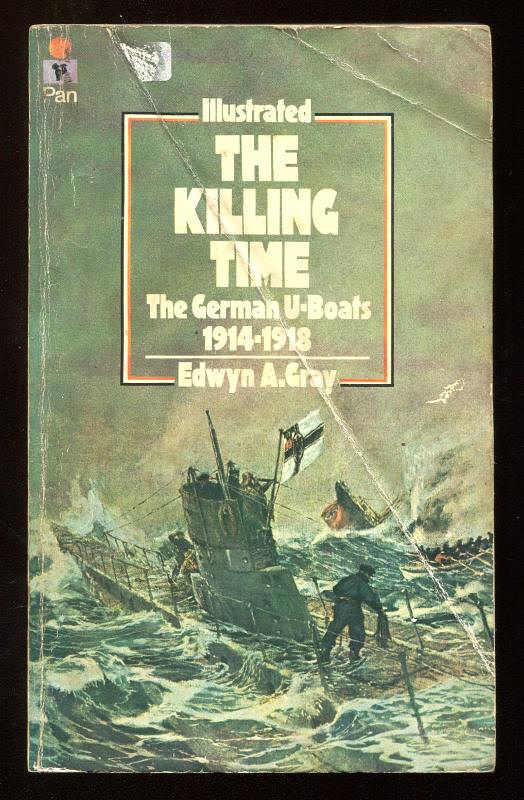 Gray, Edward A., - THE KILLING TIME - The U-Boat War 1914-18.