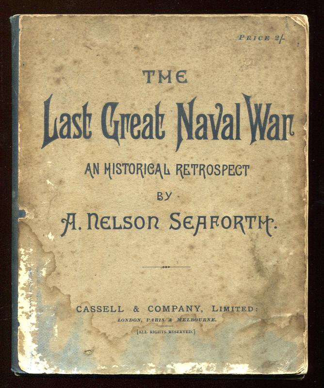 Seaforth, A. Nelson, - THE LAST GREAT NAVAL WAR - An Historical Retrospect.