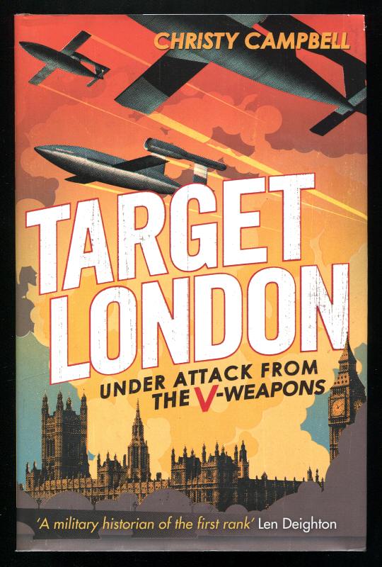 Campbell, Christy, - TARGET LONDON - Under Attack from the V-Weapons during WW11.